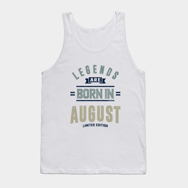 Legends Are Born In August Tank Top by C_ceconello